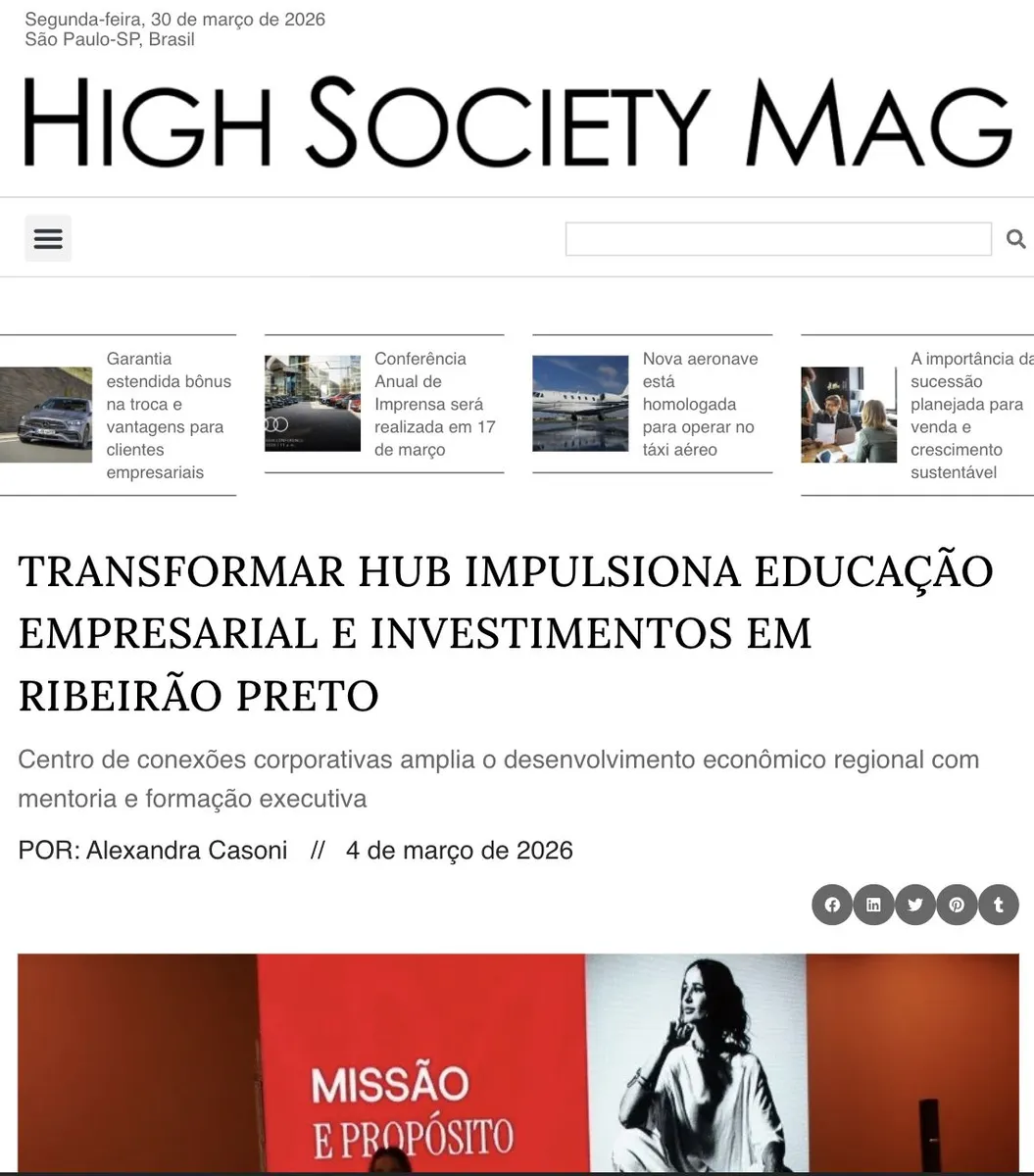 High Society Mag — Transformar Hub impulsiona educação empresarial e investimentos em Ribeirão Preto